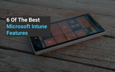 6 Of The Best Microsoft Intune Features