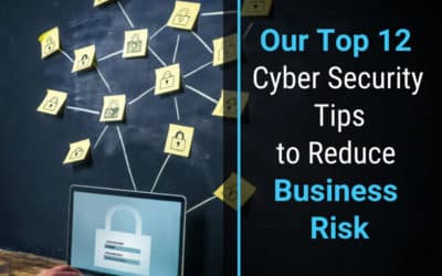 Top 12 Cyber Security Tips To Help Protect Your Business