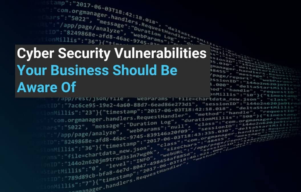 Cyber Security Vulnerabilities Your Business Should Be Aware Of