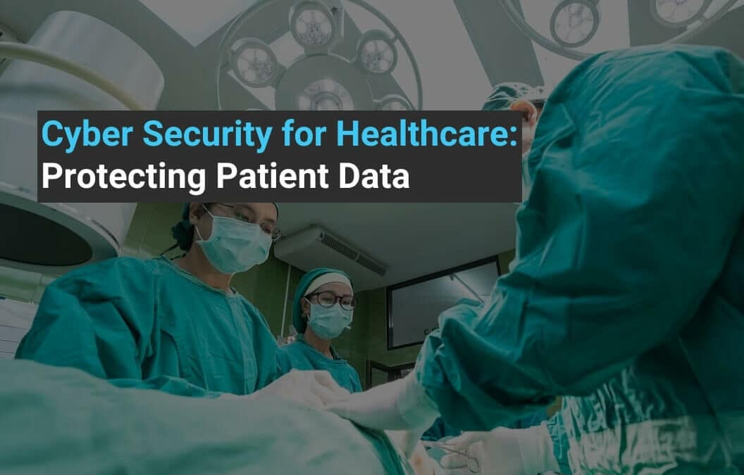 Cyber Security for Healthcare: Protecting Patient Data