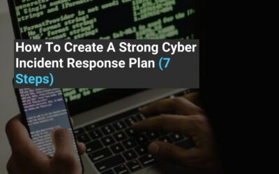 How To Create A Strong Cyber Incident Response Plan (7 Steps)