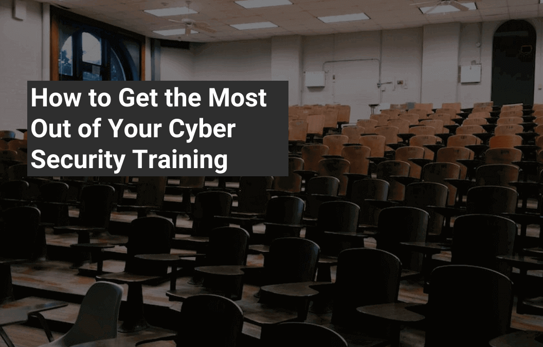 How To Get The Most Out Of your Cyber Security Training