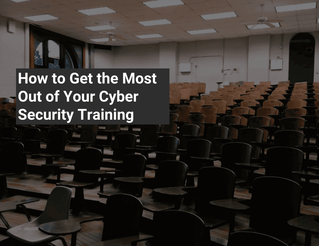 A title image that says 'How to Get the Most Out of Your Cyber Security Training'