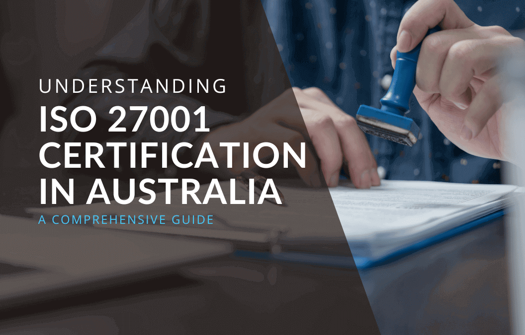 ISO 27001 Certification in Australia: A Comprehensive Guide