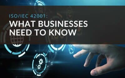 ISO/IEC 42001: What Businesses Need to Know