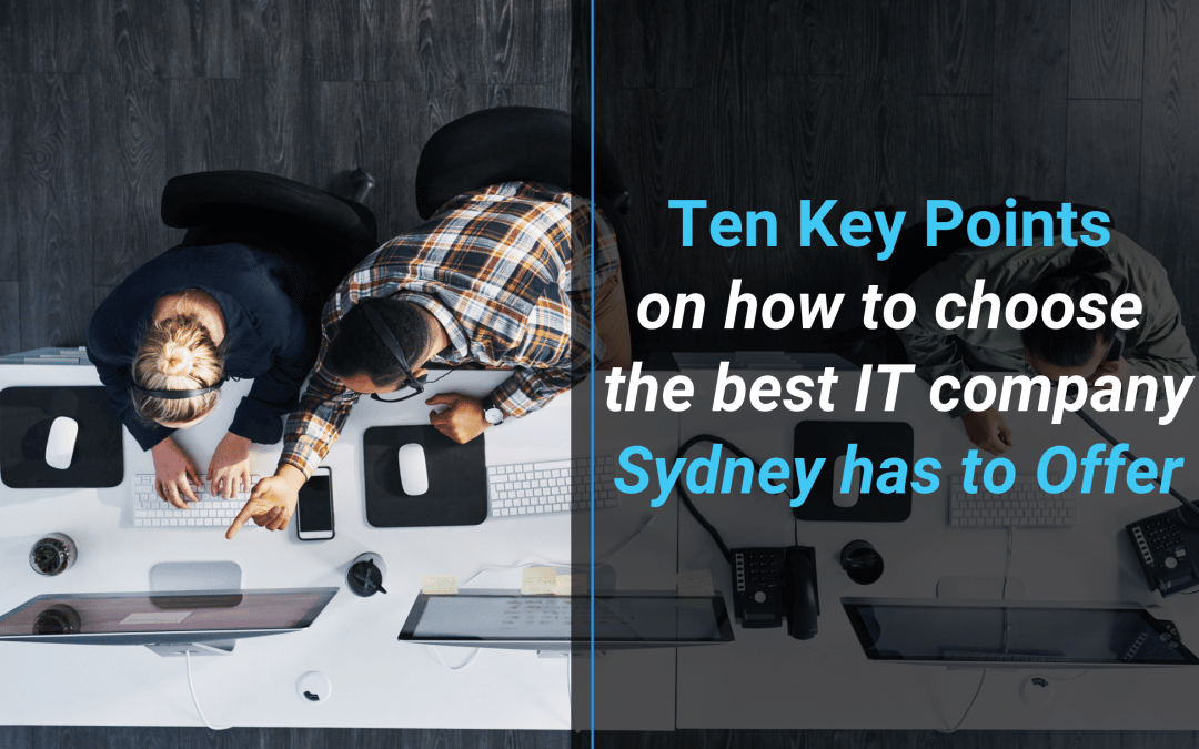 Ten Key Points on How to Choose the Best IT Company Sydney Has to Offer