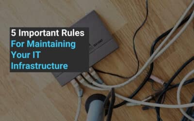 5 Important Rules For Maintaining Your IT Infrastructure