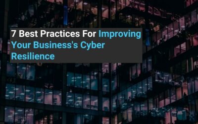 7 Best Practices For Improving Your Business’s Cyber Resilience