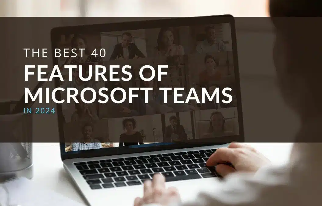 The Best 40 Features of Microsoft Teams in 2024