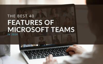 The Best 40 Features of Microsoft Teams in 2024