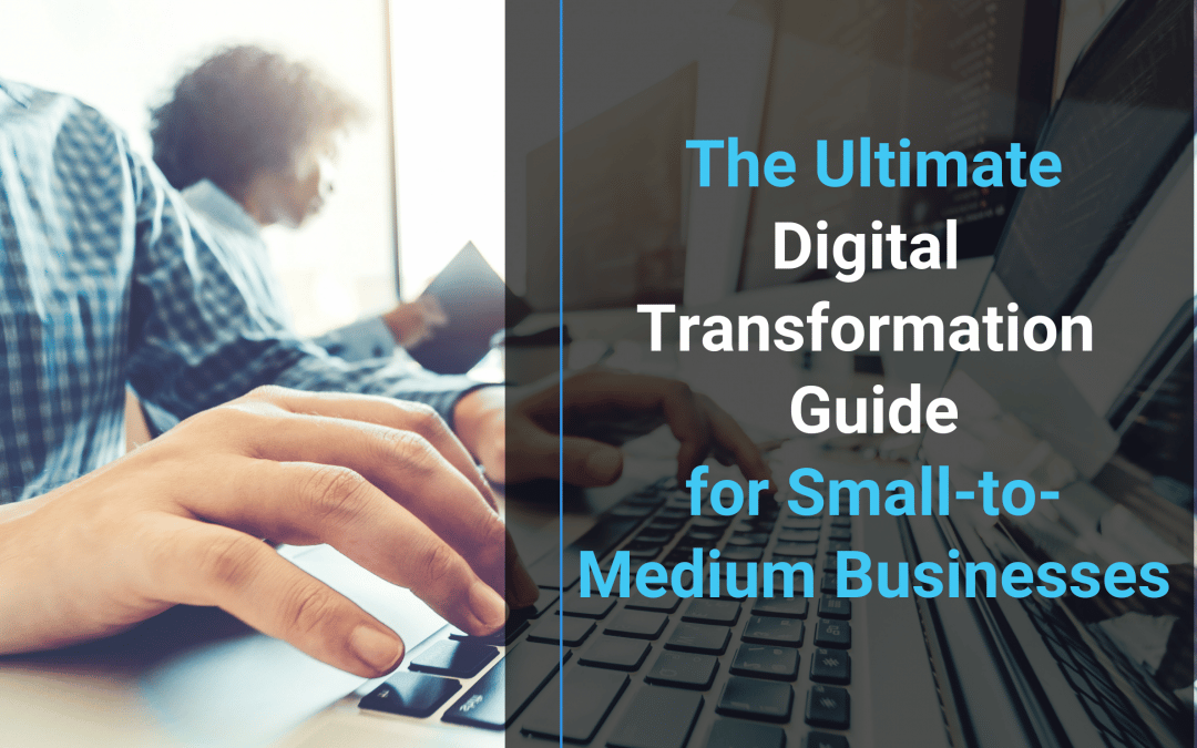 The Ultimate Digital Transformation Guide for Small-to-Medium Businesses