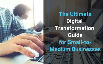 The Ultimate Digital Transformation Guide for Small-to-Medium Businesses
