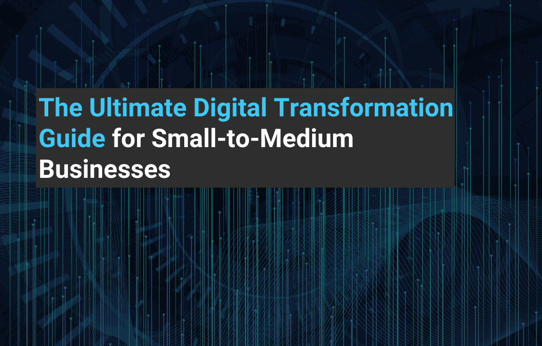 The Ultimate Digital Transformation Guide for Small-to-Medium Businesses