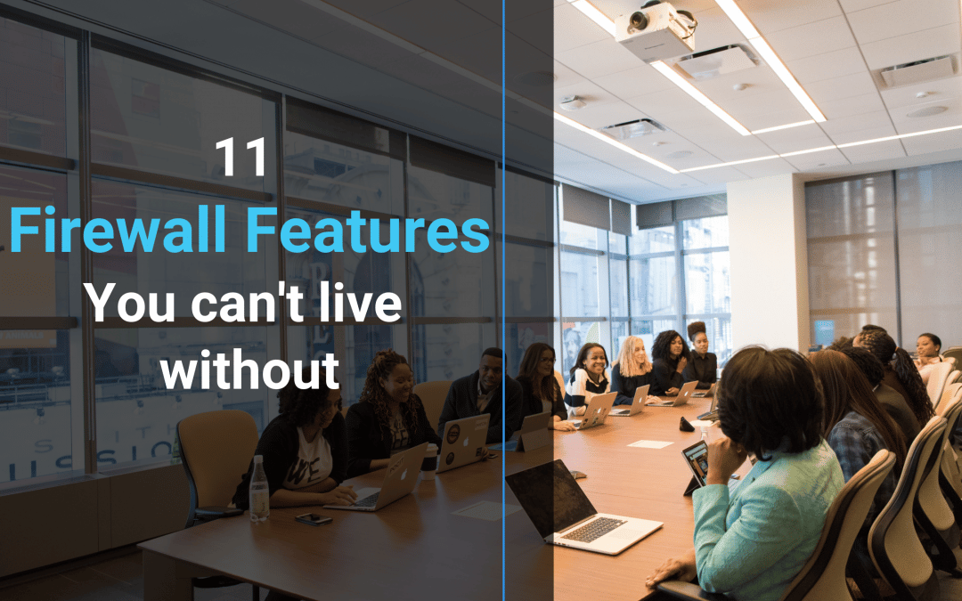 11 Firewall Features You Can’t Live Without