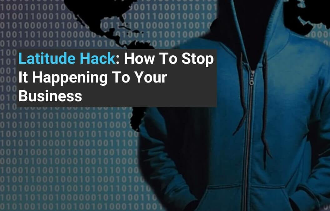 Latitude Hack: How To Stop It Happening To Your Business (Updated)