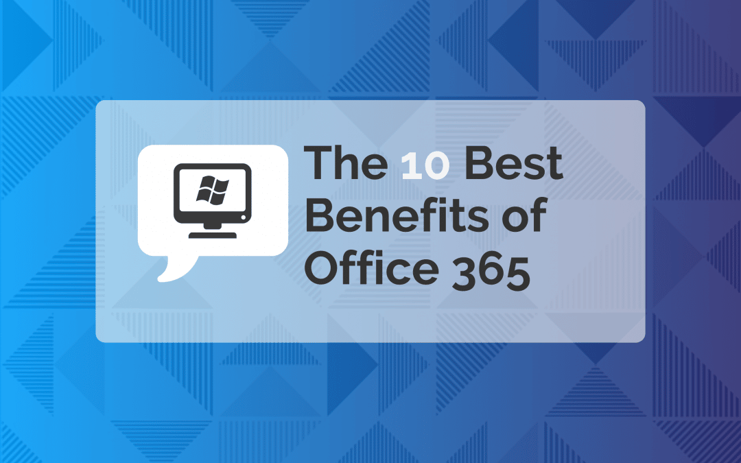 The 10 Best Office 365 Benefits for Business