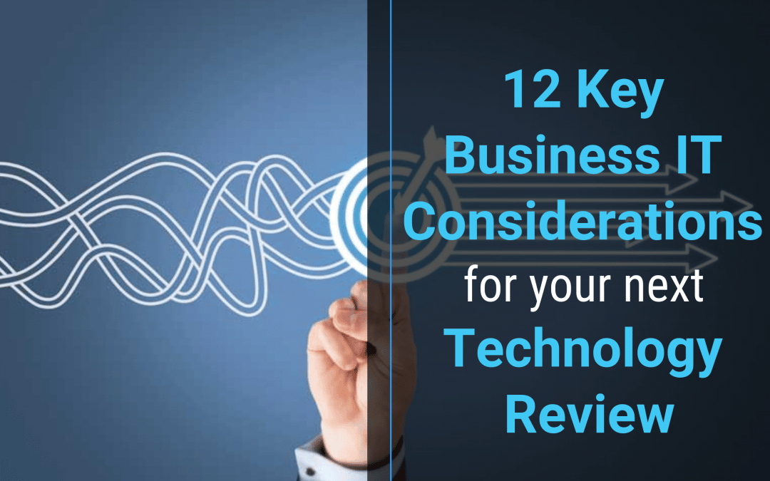 12 Key Business IT Considerations for Your Next Technology Review