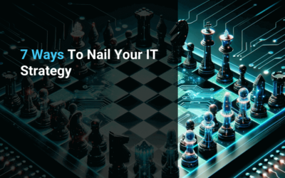 7 Ways To Nail Your IT Strategy