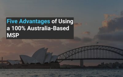 Five Advantages of Using a 100% Australia-Based MSP
