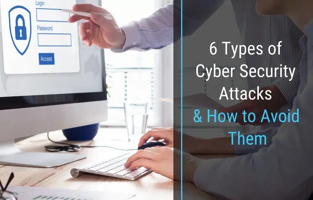 6 Types of Cyber Security Attacks and How to Avoid Them